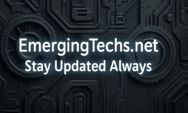 EmergingTechs.net Stay Updated Always
